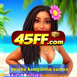 xvideo kamylinha santos